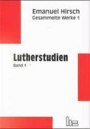 Gesammelte Werke 1. Lutherstudien 1 de Emanuel Hirsch