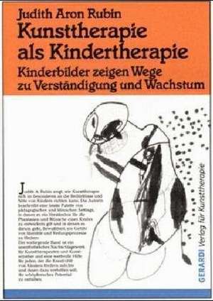 Kunsttherapie als Kindertherapie de Judith Aron Rubin