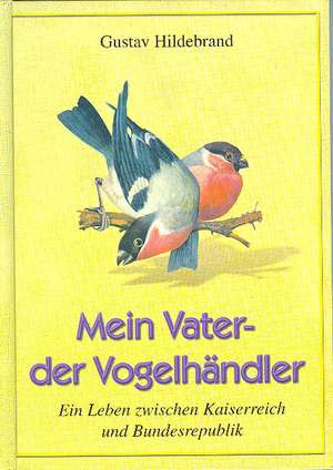 Mein Vater - der Vogelhändler de Gustav Hildebrand