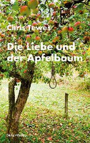 Die Liebe und der Apfelbaum de Chris Tewes