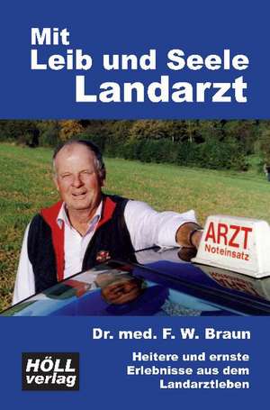 Mit Leib und Seele Landarzt de Friedrich Wilhelm Braun