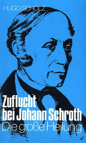 Zuflucht bei Johann Schroth de Hugo Scholz