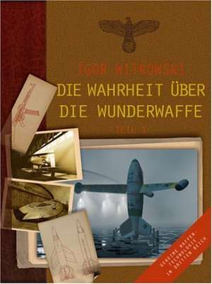 Die Wahrheit über die Wunderwaffe de Igor Witkowski