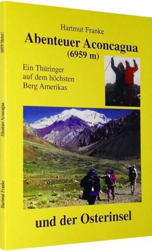 Abenteuer Aconcagua de Hartmut Franke