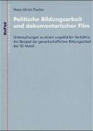 Politische Bildungsarbeit und dokumentarischer Film de Hans Ulrich Fischer