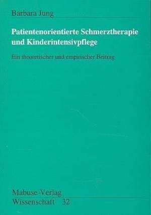 Patientenorientierte Schmerztherapie und Kinderintensivpflege de Barbara Jung