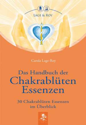 Das Handbuch der Chakrablüten Essenzen Bd.1 de Carola Lage-Roy