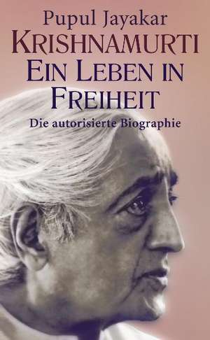 Krishnamurti. Ein Leben in Freiheit de Pupul Jayakar