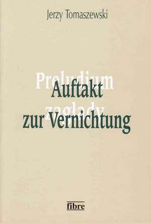 Auftakt zur Vernichtung de Jerzy Tomaszewski