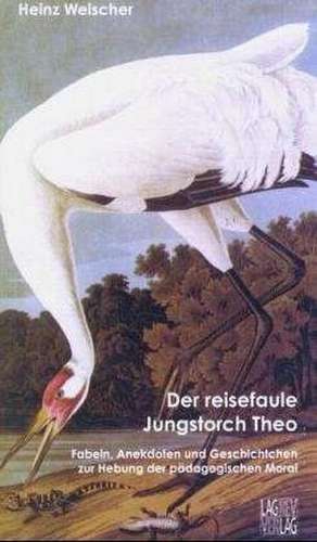 Der reisefaule Jungstorch Theo de Heinz Weischer