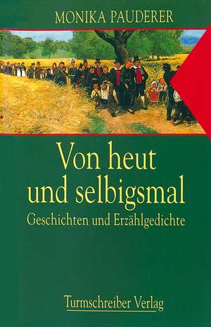 Von Heut und Selbigsmal de Monika Pauderer