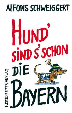 Hund's sind's schon die Bayern de Alfons Schweiggert