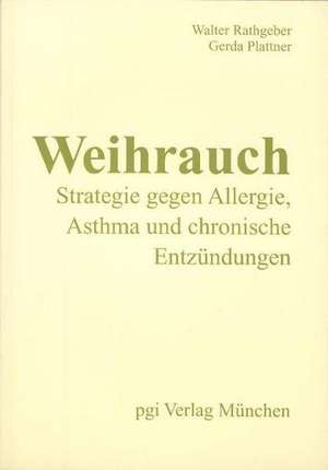 Weihrauch - Strategie gegen Allergie, Asthma und chronische Entzündungen de Walter Rathgeber