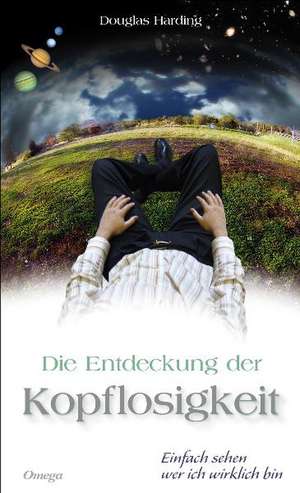 Die Entdeckung der Kopflosigkeit de Douglas Harding