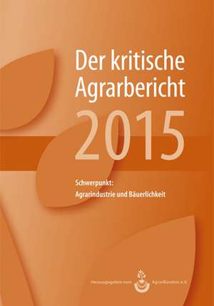 Landwirtschaft - Der kritische Agrarbericht 2015 de Manuel Schneider