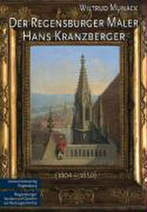 Der Regensburger Maler Hans Kranzberger (1804 - 1850) de Wiltrud Munack