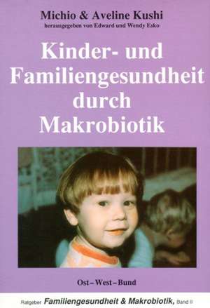 Kinder- und Familiengesundheit durch Makrobiotik de Aveline Kushi