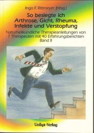 So besiegte ich Arthrose, Gicht, Rheuma, Infekte und Verstopfung 2 de Ingo F. Rittmeyer