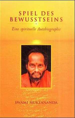 Spiel des Bewusstseins de Swami Muktananda Paramahamsa