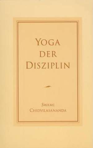 Yoga der Disziplin de Swami Chidvilasananda