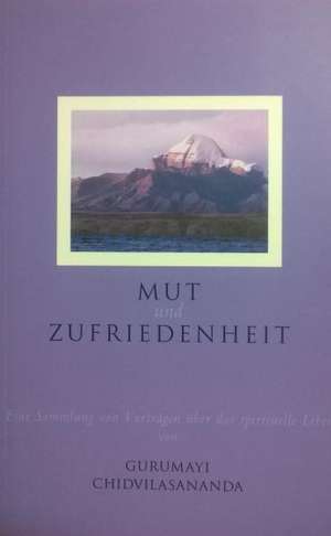 Mut und Zufriedenheit de Gurumayi Chidvilasananda