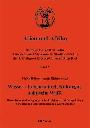 Asien und Afrika 9. Wasser - Lebensmittel, Kulturgut, politische Waffe de Ulrich Hübner