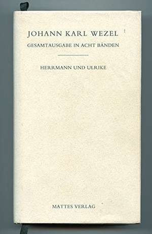 Gesamtausgabe in acht Bänden. Jenaer Ausgabe / Herrmann und Ulrike de Johann K Wezel