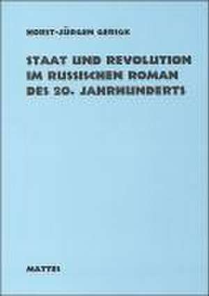 Staat und Revolution im russischen Roman des 20. Jahrhunderts 1900-1925 de Horst J Gerigk