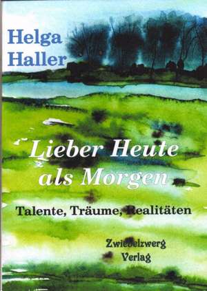 Lieber Heute als Morgen de Helga Haller