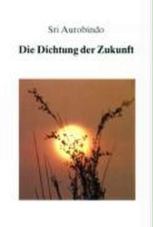 Die Dichtung der Zukunft de Aurobindo