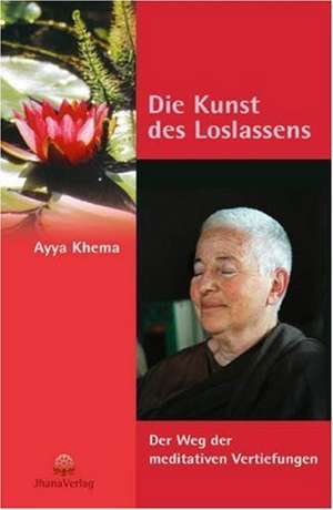 Die Kunst des Loslassens de Ayya Khema