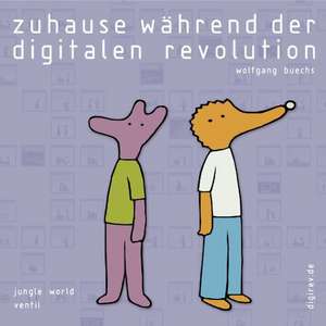 Zuhause während der digitalen Revolution de Wolfgang Büchs