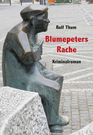 Blumepeters Rache de Rolf Thum