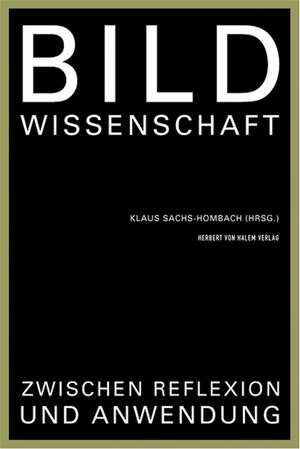 Bildwissenschaft zwischen Reflexion und Anwendung de Klaus Sachs-Hombach