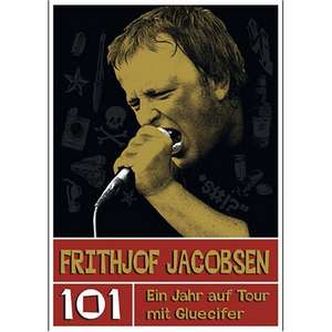 Frithjof Jacobsen. 101 - Ein Jahr auf Tour mit Gluecifer de Marcel Schmutzler