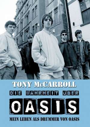 Die Wahrheit über Oasis de Tony McCarroll