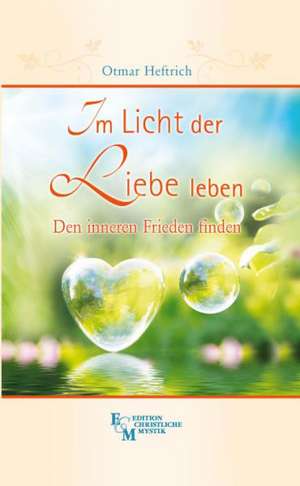 Im Licht der Liebe leben de Otmar Heftrich