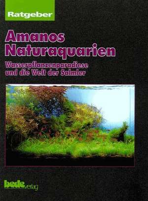 Ratgeber Amanos Naturaquarien de Takashi Amano