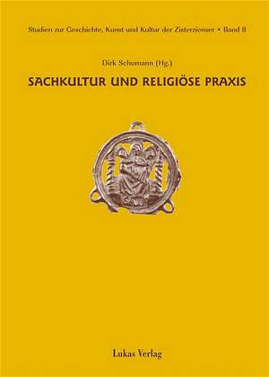 Sachkultur und religiöse Praxis de Dirk Schumann