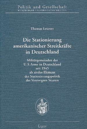 Die Stationierung amerikanischer Streitkräfte in Deutschland de Thomas Leuerer