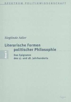 Literarische Formen politischer Philosophie de Sieglinde Adler