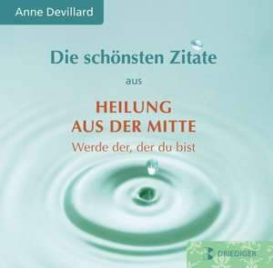 Die schönsten Zitate aus: Heilung aus der Mitte de Anne Devillard