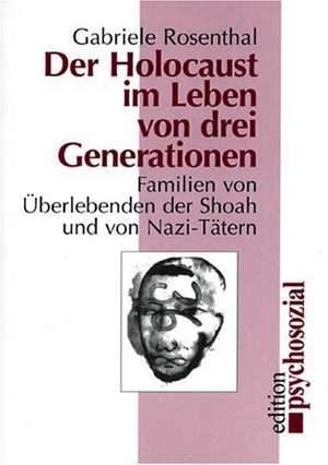 Der Holocaust im Leben von drei Generationen de Gabriele Rosenthal