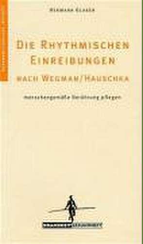 Die Rhythmischen Einreibungen nach Wegman / Hauschka de Hermann Glaser