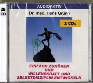 Einfach zuhören und Willenskraft und Selbstdisziplin entwickeln. 2 CD de Hans Grünn