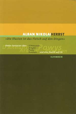 "Die Illusion ist das Fleisch auf den Dingen" de Alban Nikolai Herbst