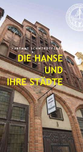 Die Hanse und ihre Städte de Hartmut Schwerdtfeger