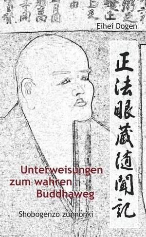 Unterweisungen zum wahren Buddha-Weg. Shobogenzo Zuimonki de Dogen-Zenji