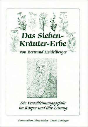 Das Sieben-Kräuter-Erbe von Bertrand Heidelberger de Günter Albert Ulmer