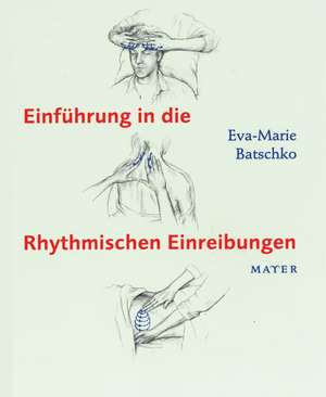 Einführung in die Rhythmischen Einreibungen de Eva-Marie Batschko